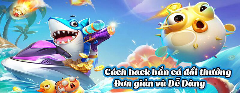 Tất tần tật các mẹo hack bắn cá cực “đỉnh” cho tân game thủ! 2 Hack bắn cá là như thế nào